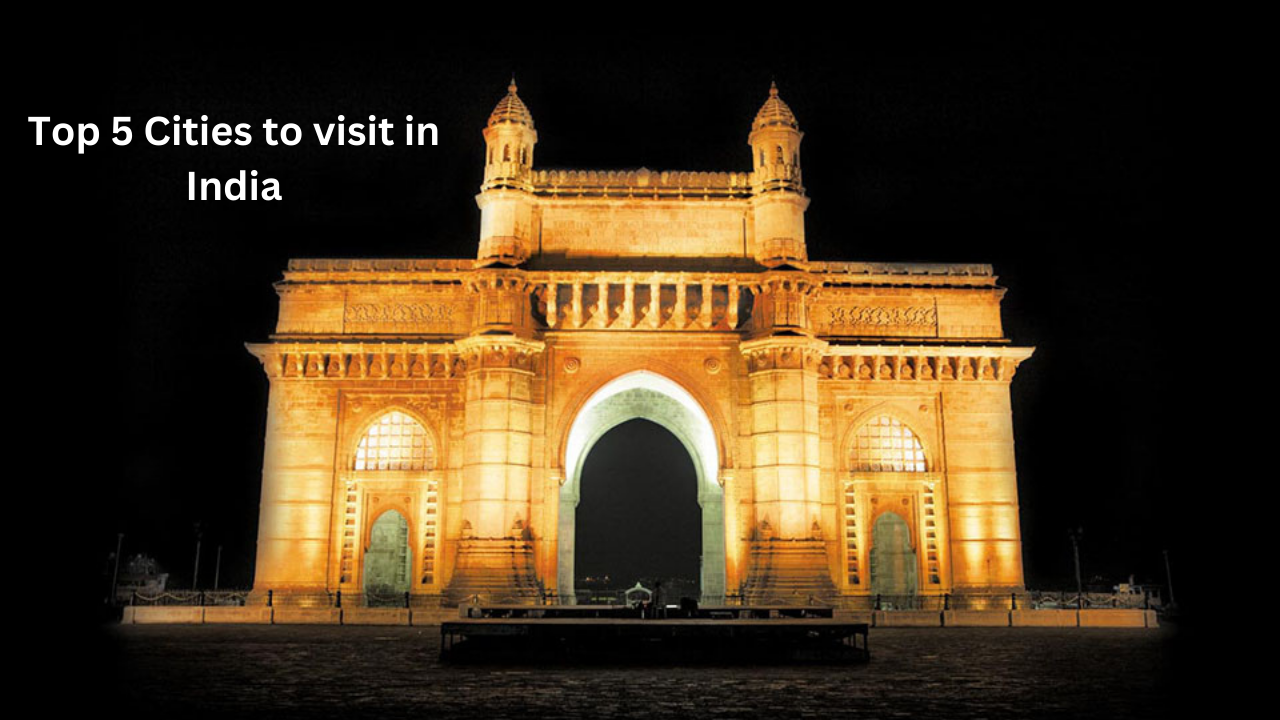 Top 5 Cities to visit in India