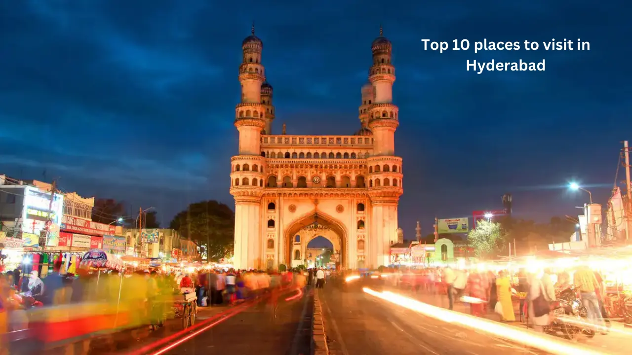 Top 10 places to visit in Hyderabad